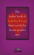 The Feckin' Book of Irish Sex and Love That's Not Fit for Dacent People's Eyes