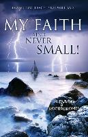 My Faith Ain't Never Small!