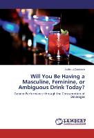 Will You Be Having a Masculine, Feminine, or Ambiguous Drink Today?