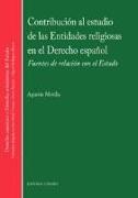 Contribución al estudio de las entidades religiosas en el derecho español : fuentes de relación con el estado