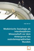 Medizinische Soziologie als interdisziplinäre Wissenschaft vor dem Hintergrund des soziodemographischen Wandels