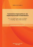 Fantastische Gegenwelten in der englischsprachigen Kinderliteratur: Magische Wesen und fantastische Orte in J.K. Rowlings Harry-Potter-Romanen