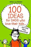 100 Ideas for Dads Who Love Their Kids but Find Them Exhausting