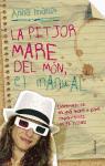 La pitjor mare del món : Converteix-te en una mare o pare imperfecte en 10 lliçons