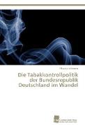 Die Tabakkontrollpolitik der Bundesrepublik Deutschland im Wandel