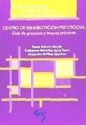 Centro de rehabilitación psicosocial : guía de procesos y buenas prácticas