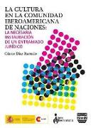 La cultura en la comunidad iberoamericana de naciones : la necesaria instauración de un entramado jurídico