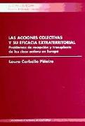 Las acciones colectivas y su eficacia extraterritorial : problemas de recepción y transplante de las "class actions" en Europa