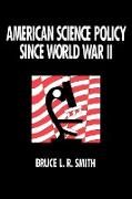 American Science Policy Since World War II