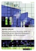 Building Information Modeling (BIM) zur Sicherstellung der Datendurchgängigkeit in der Planung von Bauleistungen