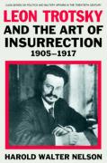 Leon Trotsky and the Art of Insurrection 1905-1917