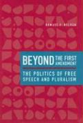 Beyond the First Amendment: The Politics of Free Speech and Pluralism