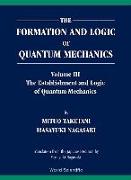 Formation and Logic of Quantum Mechanics, the (in 3 Volumes)