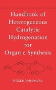 Handbook of Heterogeneous Catalytic Hydrogenation for Organic Synthesis