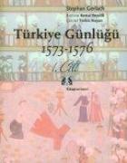 Türkiye Günlügü 1573-1576 1. Cilt