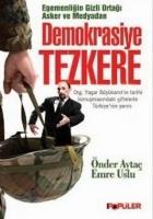 Egemenligin Gizli Ortagi Asker ve Medyadan Demokrasiye Tezkere