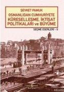 Osmanlidan Cumhuriyete Küresellesme, Iktisat Politikalari ve Büyüme