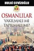Osmanlilar Yakilmali Mi, Tapilmali Mi