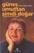 Günes Umuttan Simdi Dogar - Türkan Saylan Kitabi