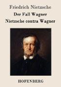 Der Fall Wagner / Nietzsche contra Wagner