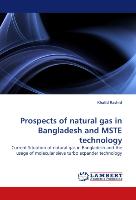Prospects of natural gas in Bangladesh and MSTE technology
