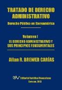Tratado de Derecho Administrativo. Tomo I. El derecho administrativo y sus principios fundamentales