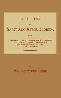 The History of Saint Augustine, Florida: With an Introductory Account of the Early Spanish and French Attempts at Exploration and Settlement in the Te