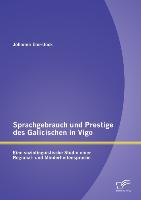 Sprachgebrauch und Prestige des Galicischen in Vigo: Eine soziolinguistische Studie einer Regional- und Minderheitensprache