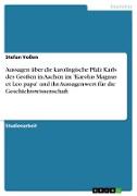 Aussagen über die karolingische Pfalz Karls des Großen in Aachen im 'Karolus Magnus et Leo papa' und ihr Aussagenwert für die Geschichtswissenschaft