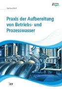 Praxis der Aufbereitung von Betriebs- und Prozesswasser