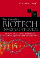 Essential Biotech Investment Guide, The: How to Invest in the Healthcare Biotechnology and Life Sciences Sector