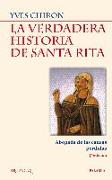 La verdadera historia de Santa Rita : abogada de las causas perdidas