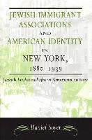 Jewish Immigrant Associations and American Identity in New York,1880-1939