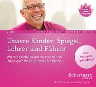 Unsere Kinder: Spiegel, Lehrer und Führer - Vortrag Doppel-CD