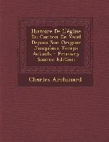 Histoire de L'Eglise Du Canton de Vaud Depuis Son Origine Jusqu'aux Temps Actuels