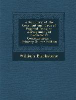 A Summary of the Constitutional Laws of England Being an Abridgement of Blackstone's Commentaries