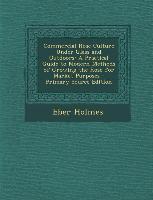 Commercial Rose Culture Under Glass and Outdoors: A Practical Guide to Modern Methods of Growing the Rose for Market Purposes