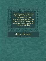 The Common School: A Baccalaureate Sermon Delivered to the Graduating Class of the University of Wisconsin, June 16, 1878 - Primary Sourc