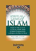 Spiritual Gems of Islam: Insights & Practices from the Qur'an, Hadith, Rumi & Muslim Teaching Stories to Enlighten the Heart & Mind (Large Prin