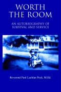 Worth the Room: An Autobiography of Survival and Service