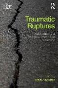 Traumatic Ruptures: Abandonment and Betrayal in the Analytic Relationship
