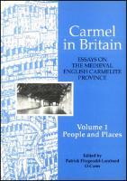 Carmel in Britain: Vol. 1, Essays on the Medieval English Carmelite Province. People and Places