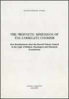 The Prophetic Dimension of the Carmelite Charism: New Developments Since the Second Vatican Council in the Light of Biblical, Theological, and Histori