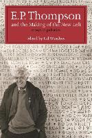 E.P. Thompson and the Making of the New Left: Essays & Polemics