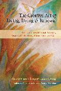 The Creative Art of Living, Dying & Renewal: Your Journey Through Stories, Qigong Meditation, Journaling, and Art