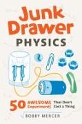 Junk Drawer Physics: 50 Awesome Experiments That Don't Cost a Thing Volume 1