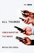 All Thumbs: Mobile Marketing That Works