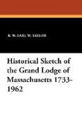 Historical Sketch of the Grand Lodge of Massachusetts 1733-1962