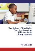 The Role of ICT to Make Teaching-Learning Effective:Case Study:Uganda