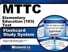 Mttc Elementary Education (103) Test Flashcard Study System: Mttc Exam Practice Questions & Review for the Michigan Test for Teacher Certification